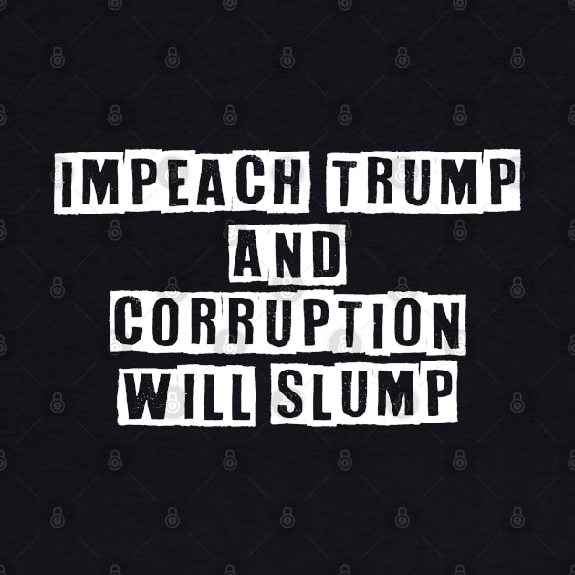 Impeach Trump And Corruption Will Slump by Muzehack